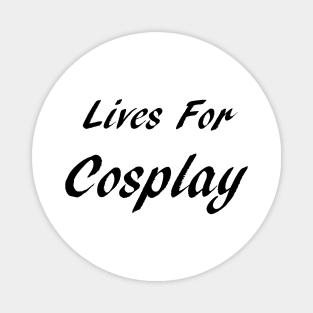 Lives For Cosplay Magnet